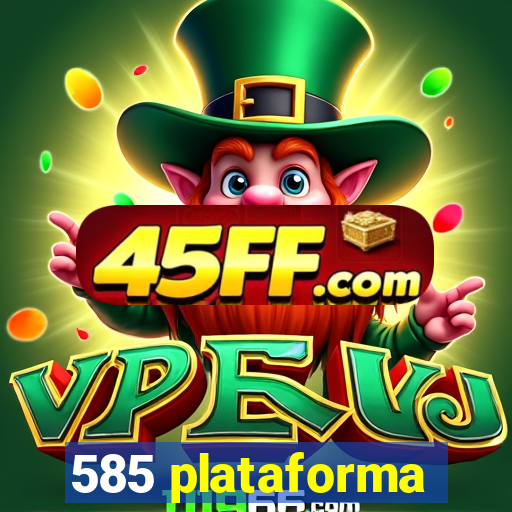 585 plataforma